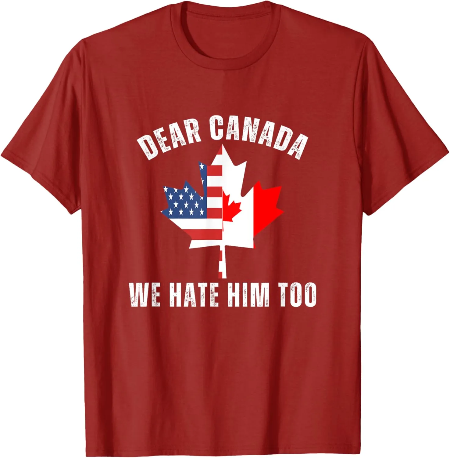 Dear Canada We Hate Him Too Political Canadian Protest T-Shirt